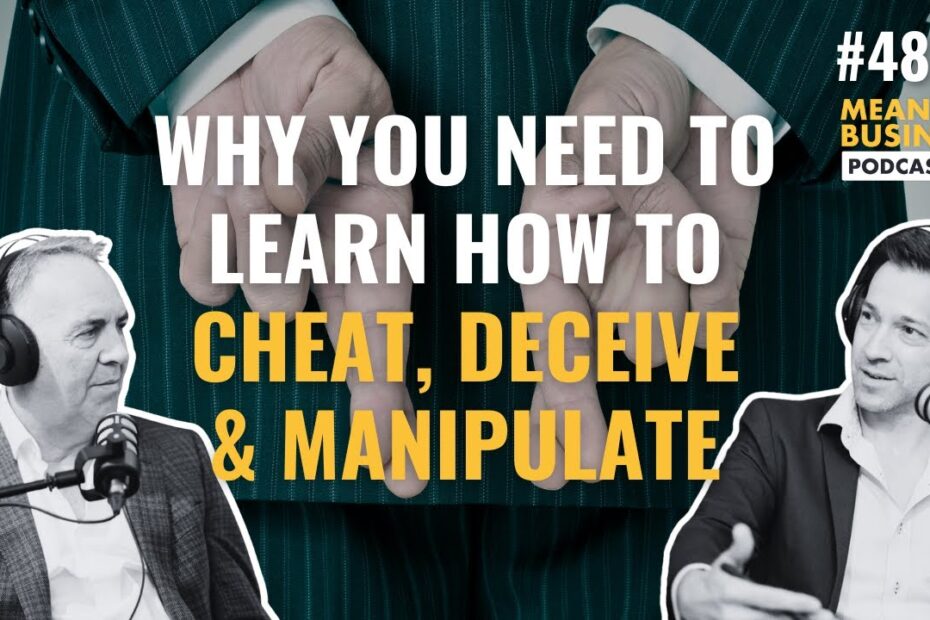Why You Need To Learn How To Cheat, Deceive & Manipulate
