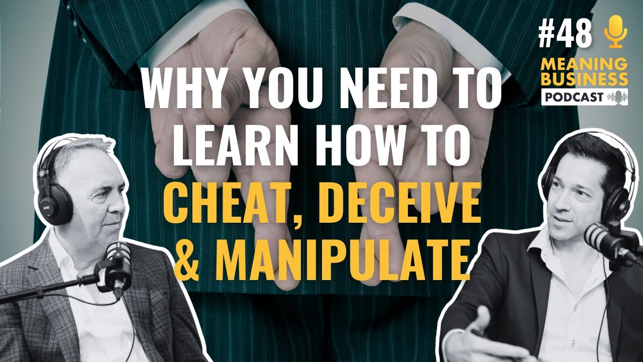 Why You Need To Learn How To Cheat, Deceive & Manipulate